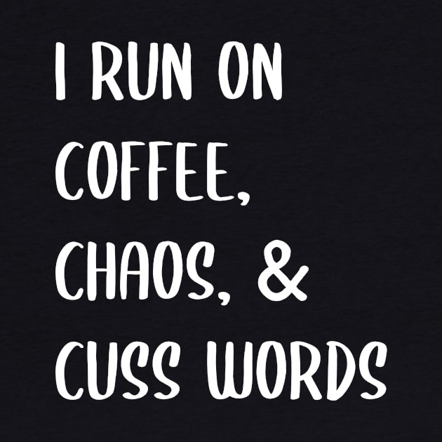 I Run On Coffee Chaos Cuss Words by family.d